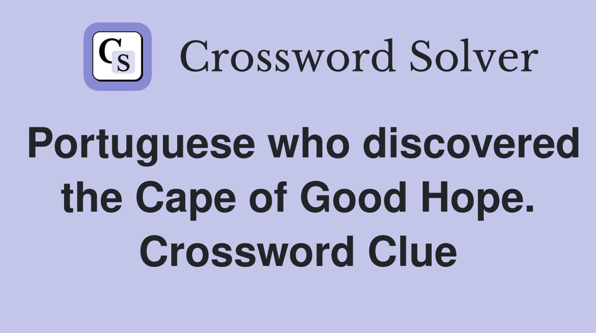 Portuguese who discovered the Cape of Good Hope. Crossword Clue